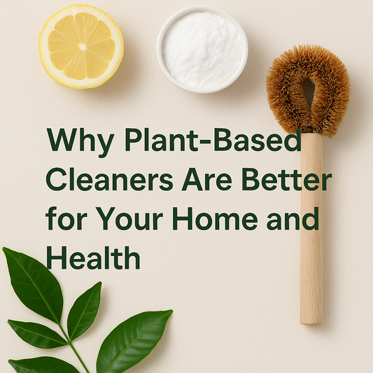 Why Plant-Based Cleaners Are Better for Your Home and Health